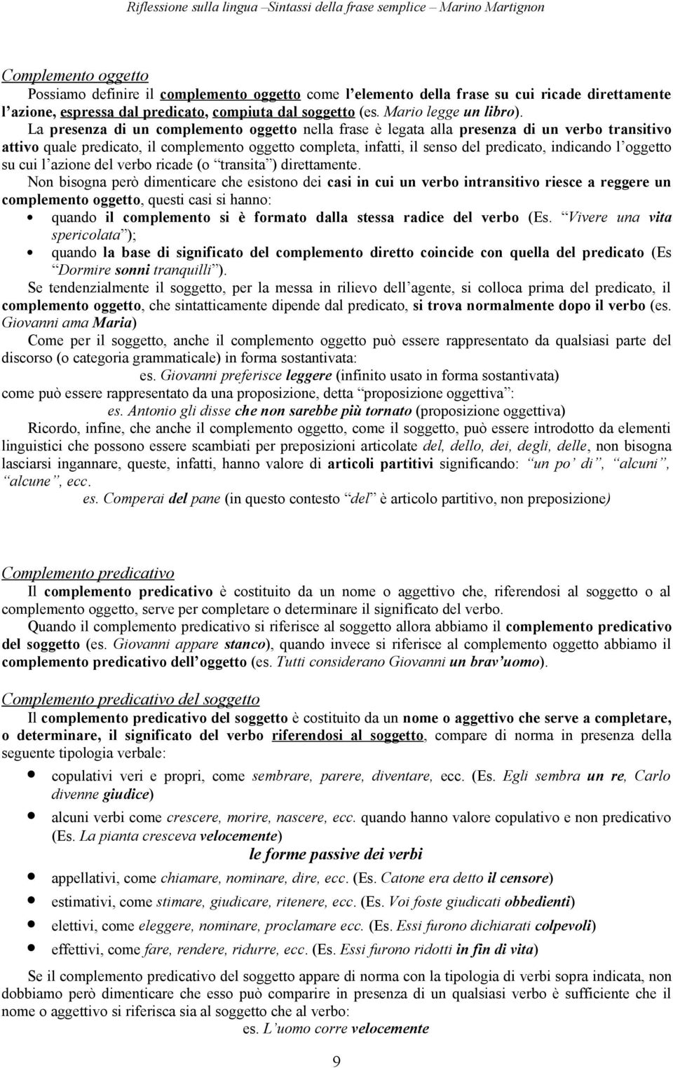 oggetto su cui l azione del verbo ricade (o transita ) direttamente.