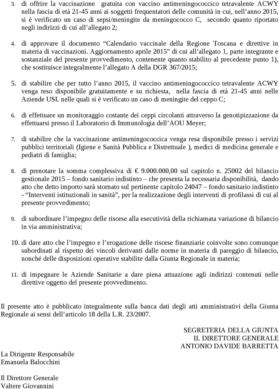 di approvare il documento Calendario vaccinale della Regione Toscana e direttive in materia di vaccinazioni.