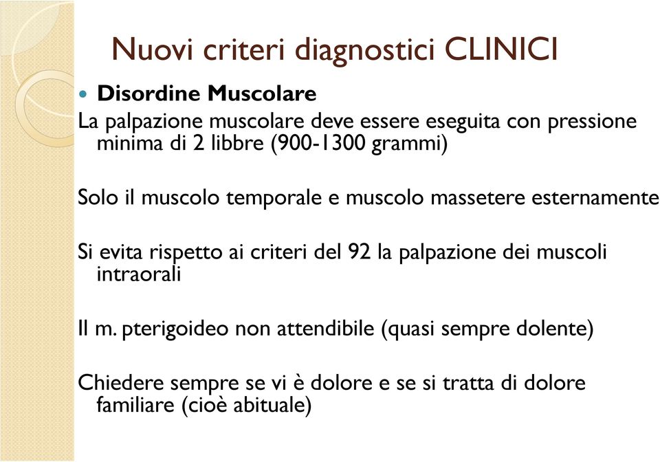 esternamente Si evita rispetto ai criteri del 92 la palpazione dei muscoli intraorali Il m.