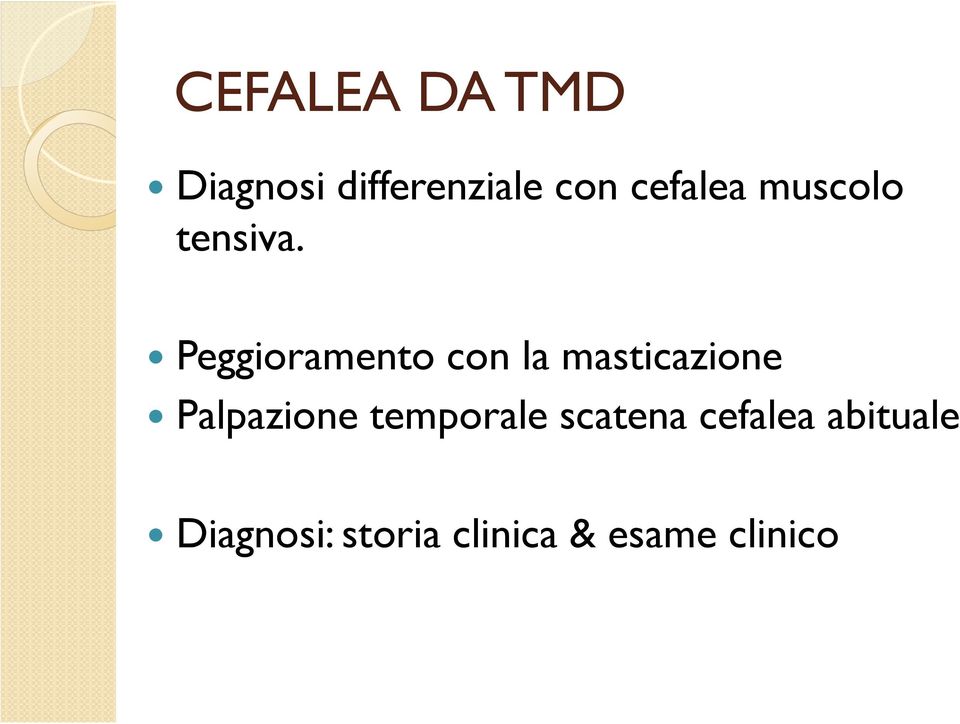 Peggioramento con la masticazione Palpazione