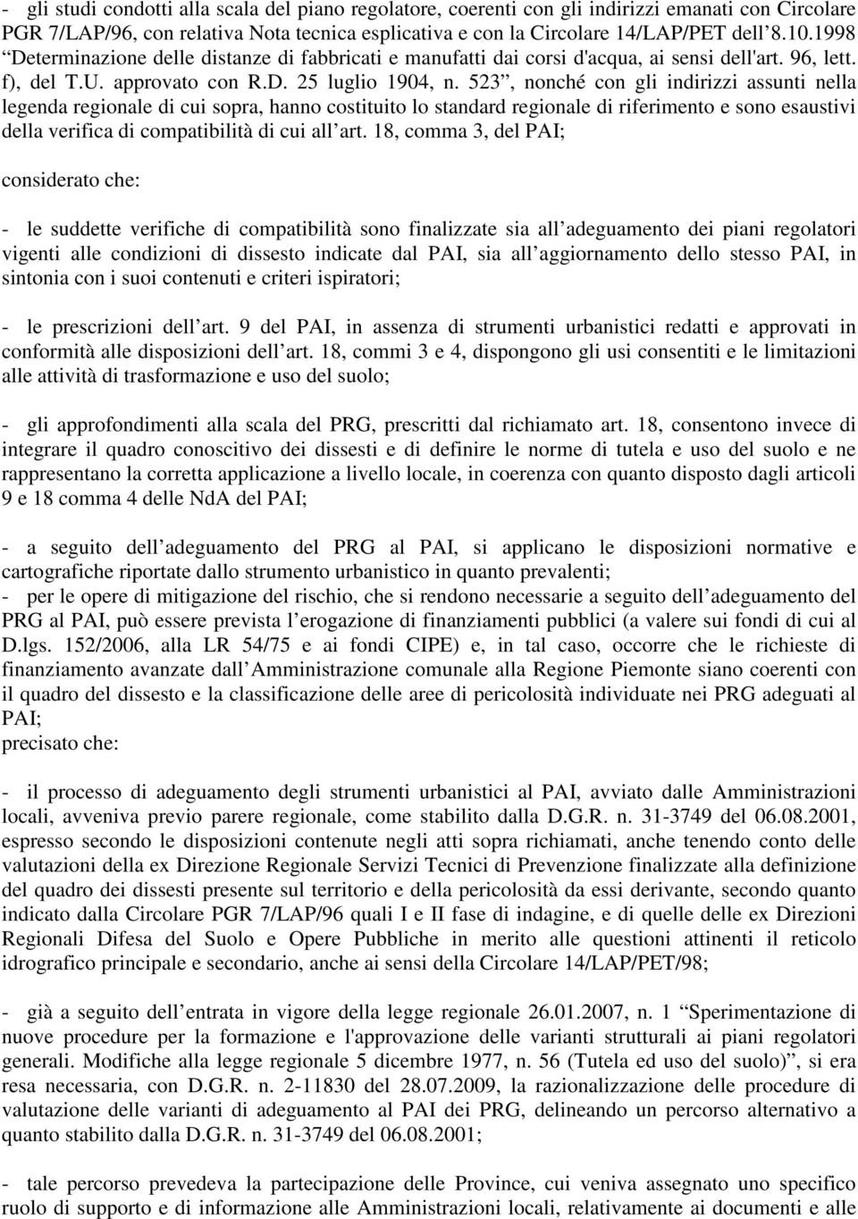 523, nonché con gli indirizzi assunti nella legenda regionale di cui sopra, hanno costituito lo standard regionale di riferimento e sono esaustivi della verifica di compatibilità di cui all art.