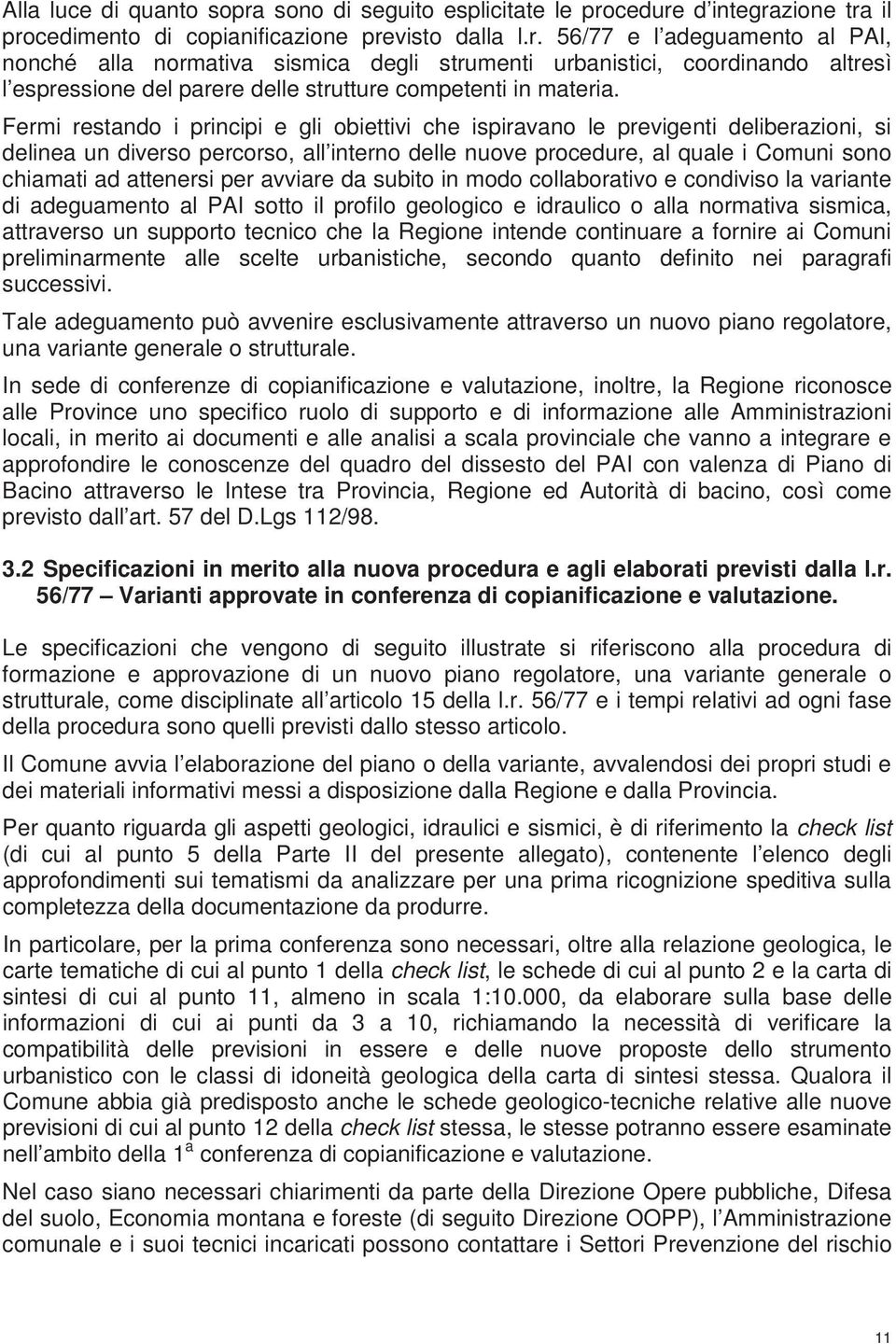 per avviare da subito in modo collaborativo e condiviso la variante di adeguamento al PAI sotto il profilo geologico e idraulico o alla normativa sismica, attraverso un supporto tecnico che la