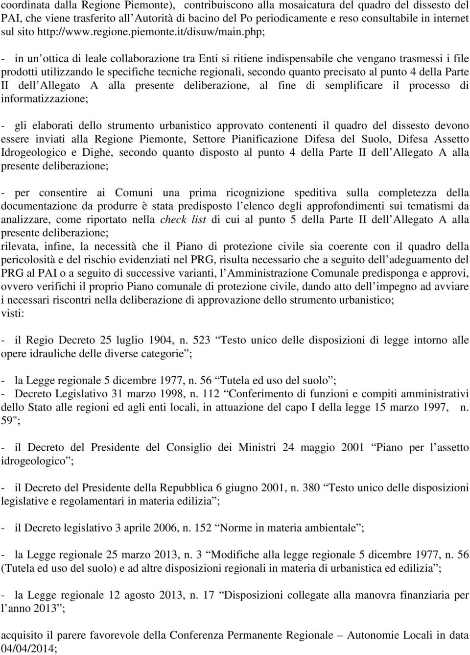 php; - in un ottica di leale collaborazione tra Enti si ritiene indispensabile che vengano trasmessi i file prodotti utilizzando le specifiche tecniche regionali, secondo quanto precisato al punto 4