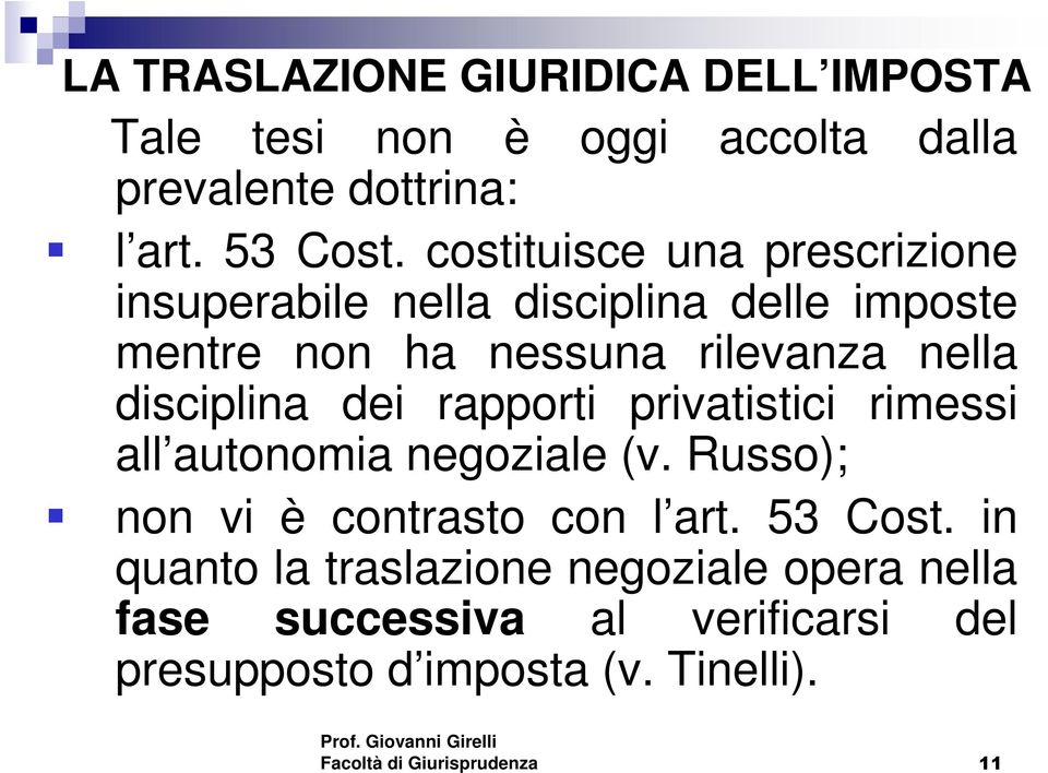 disciplina dei rapporti privatistici rimessi all autonomia negoziale (v. Russo); non vi è contrasto con l art.