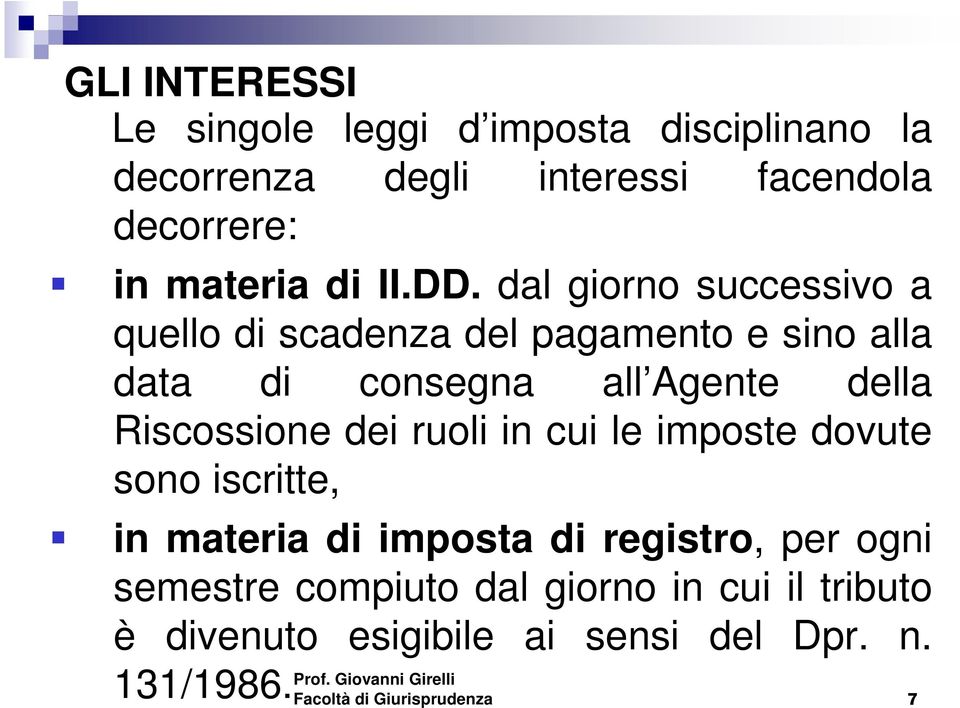 dal giorno successivo a quello di scadenza del pagamento e sino alla data di consegna all Agente della