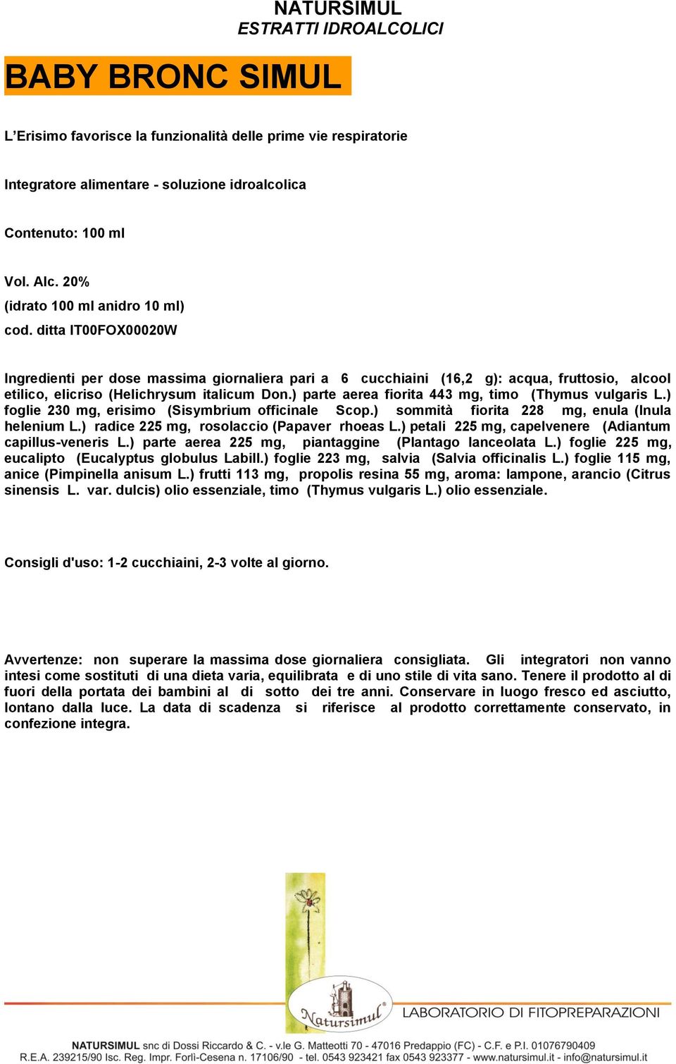 ) parte aerea fiorita 443 mg, timo (Thymus vulgaris L.) foglie 230 mg, erisimo (Sisymbrium officinale Scop.) sommità fiorita 228 mg, enula (Inula helenium L.