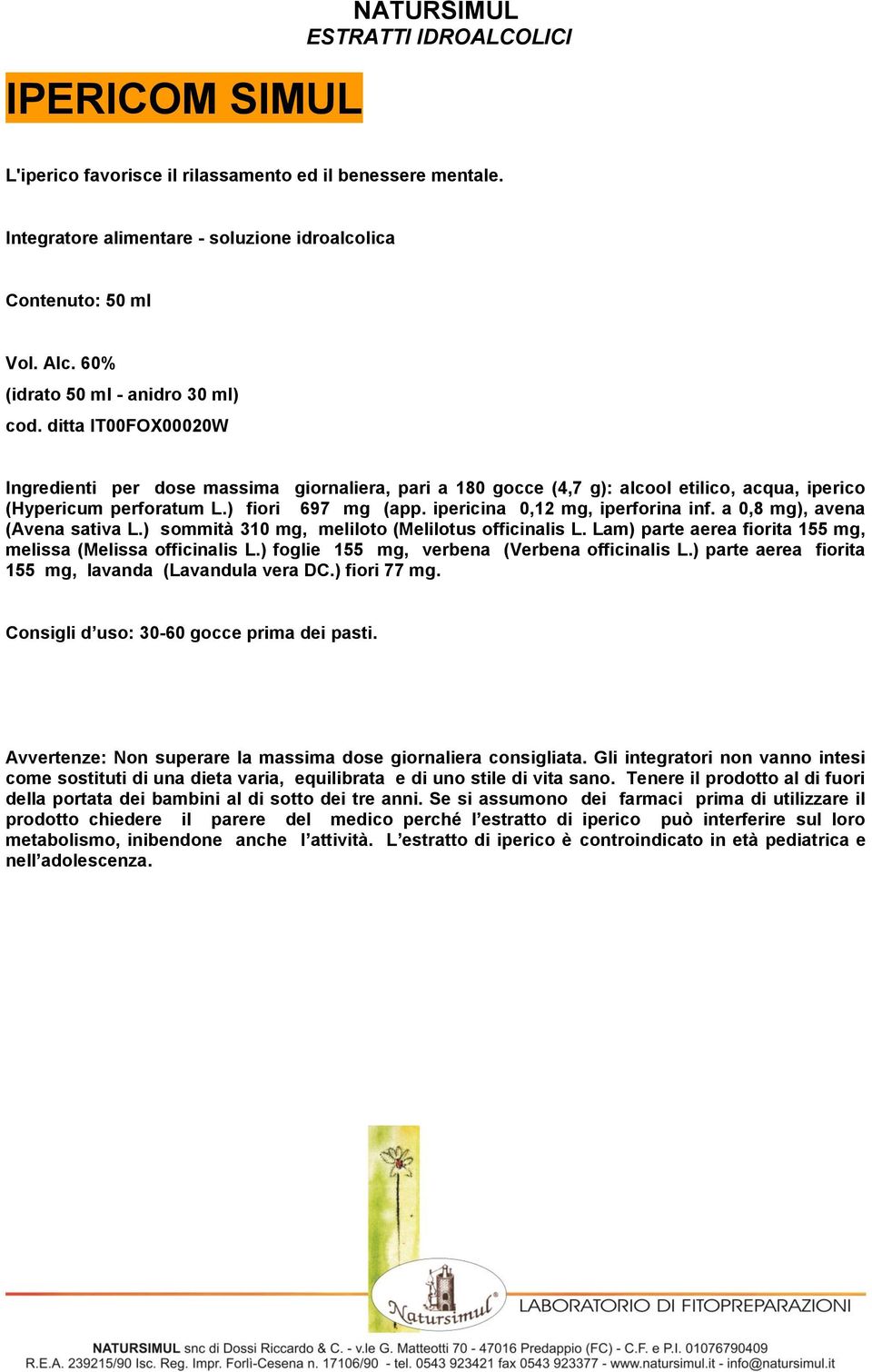 ipericina 0,12 mg, iperforina inf. a 0,8 mg), avena (Avena sativa L.) sommità 310 mg, meliloto (Melilotus officinalis L. Lam) parte aerea fiorita 155 mg, melissa (Melissa officinalis L.