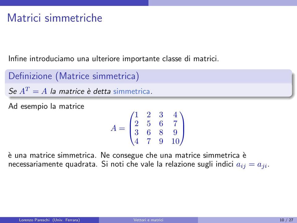 9 10 è una matrice simmetrica Ne consegue che una matrice simmetrica è necessariamente quadrata Si
