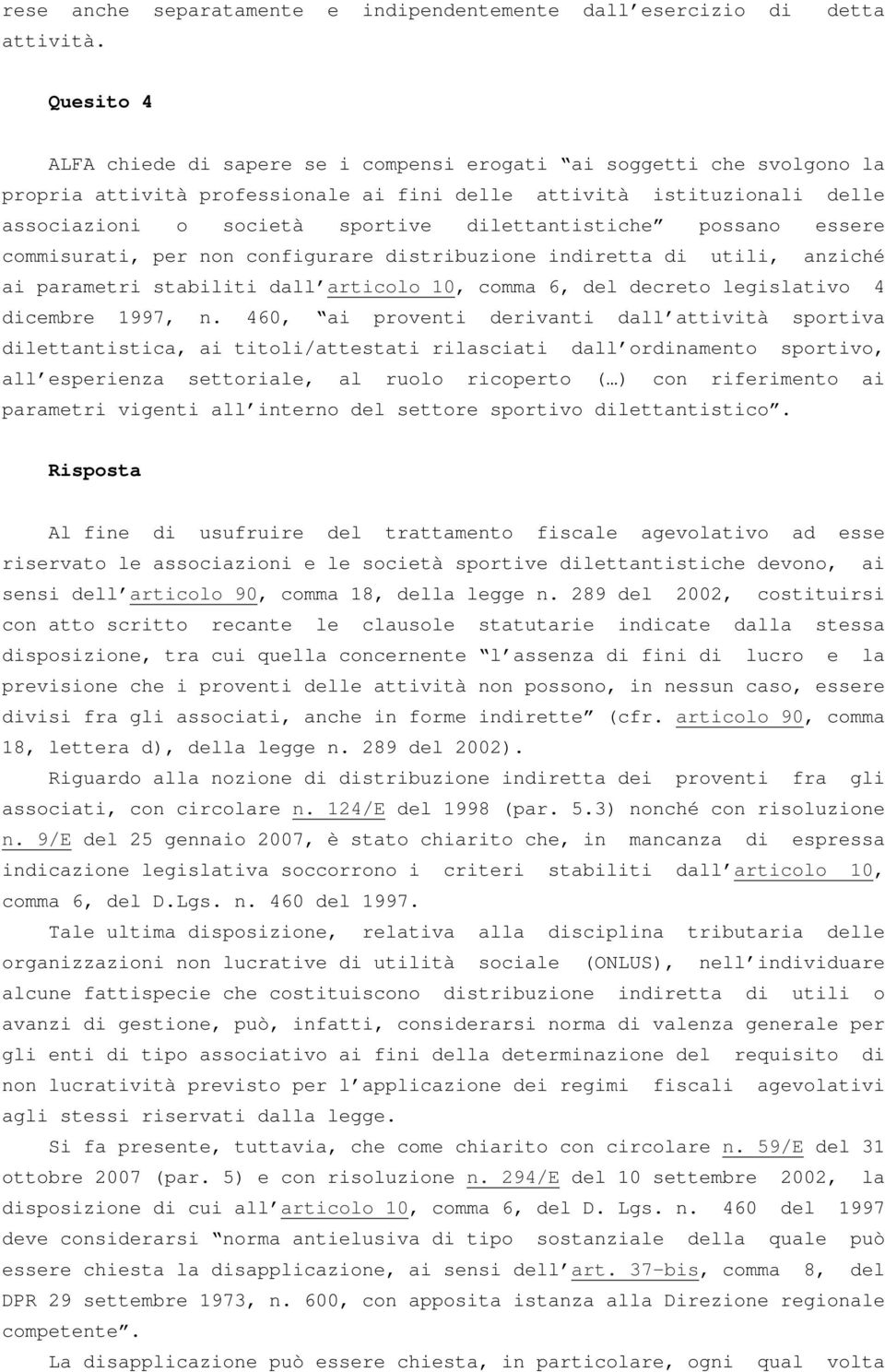 dilettantistiche possano essere commisurati, per non configurare distribuzione indiretta di utili, anziché ai parametri stabiliti dall articolo 10, comma 6, del decreto legislativo 4 dicembre 1997, n.