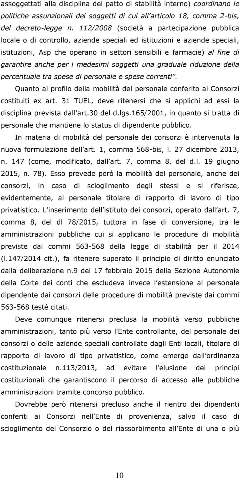 garantire anche per i medesimi soggetti una graduale riduzione della percentuale tra spese di personale e spese correnti.