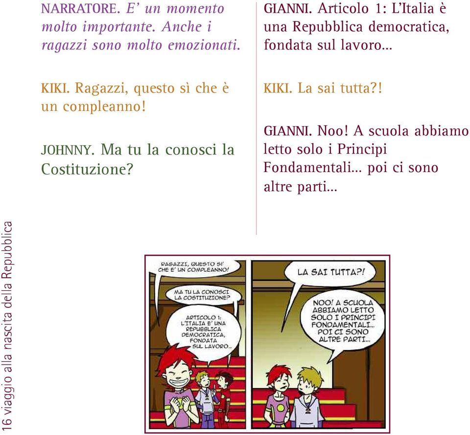 Articolo 1: L Italia è una Repubblica democratica, fondata sul lavoro KIKI. La sai tutta?! GIANNI.