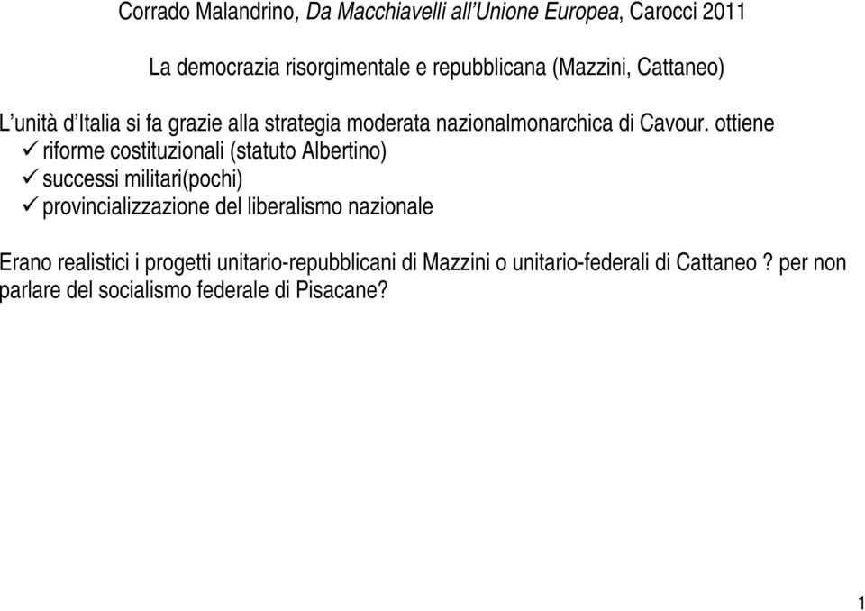 ottiene riforme costituzionali (statuto Albertino) successi militari(pochi) provincializzazione del liberalismo nazionale