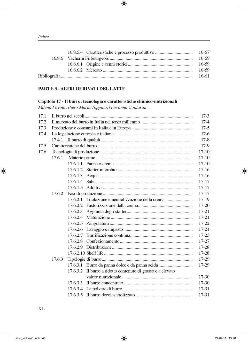 .. 17-3 17.2 Il mercato del burro in Italia nel terzo millennio... 17-4 17.3 Produzione e consumi in Italia e in Europa... 17-5 17.4 La legislazione europea e italiana... 17-6 17.4.1 Il burro di qualità.