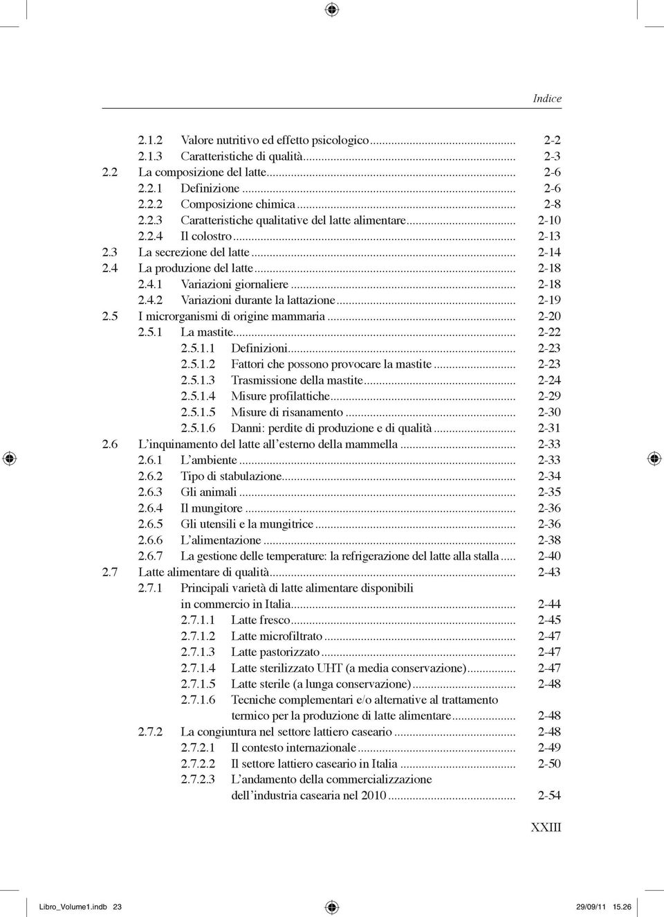 5 I microrganismi di origine mammaria... 2-20 2.5.1 La mastite... 2-22 2.5.1.1 Definizioni... 2-23 2.5.1.2 Fattori che possono provocare la mastite... 2-23 2.5.1.3 Trasmissione della mastite... 2-24 2.