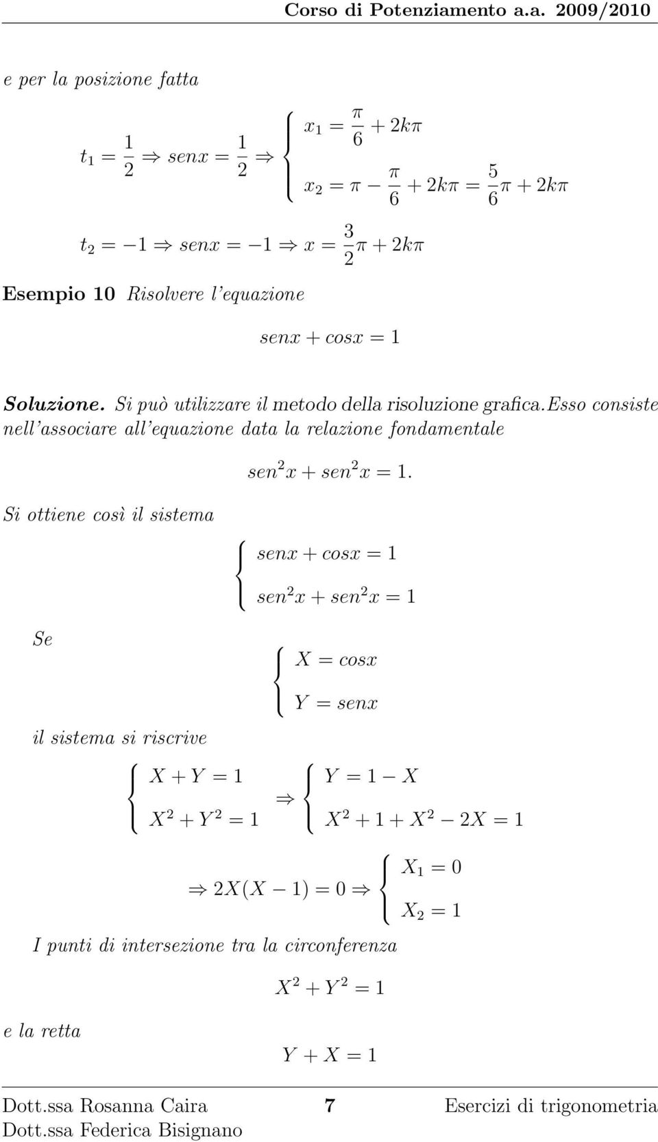 esso consiste nell associare all equazione data la relazione fondamentale sen x + sen x = 1.