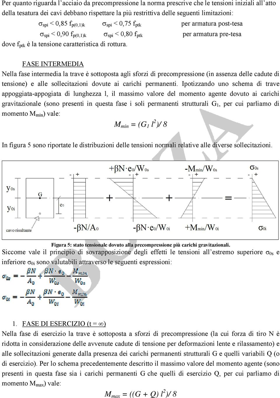 FASE INTERMEDIA Nella fase intermedia la trave è sottoposta agli sforzi di precompressione (in assenza delle cadute di tensione) e alle sollecitazioni dovute ai carichi permanenti.