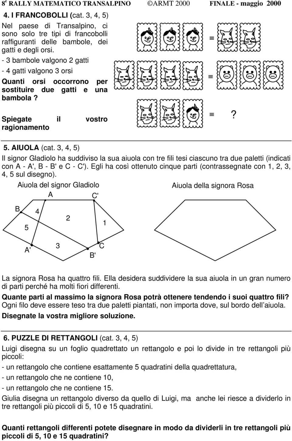 - 3 bambole valgono 2 gatti - 4 gatti valgono 3 orsi Quanti orsi occorrono per sostituire due gatti e una bambola? Spiegate il vostro ragionamento? 5. AIUOLA (cat.