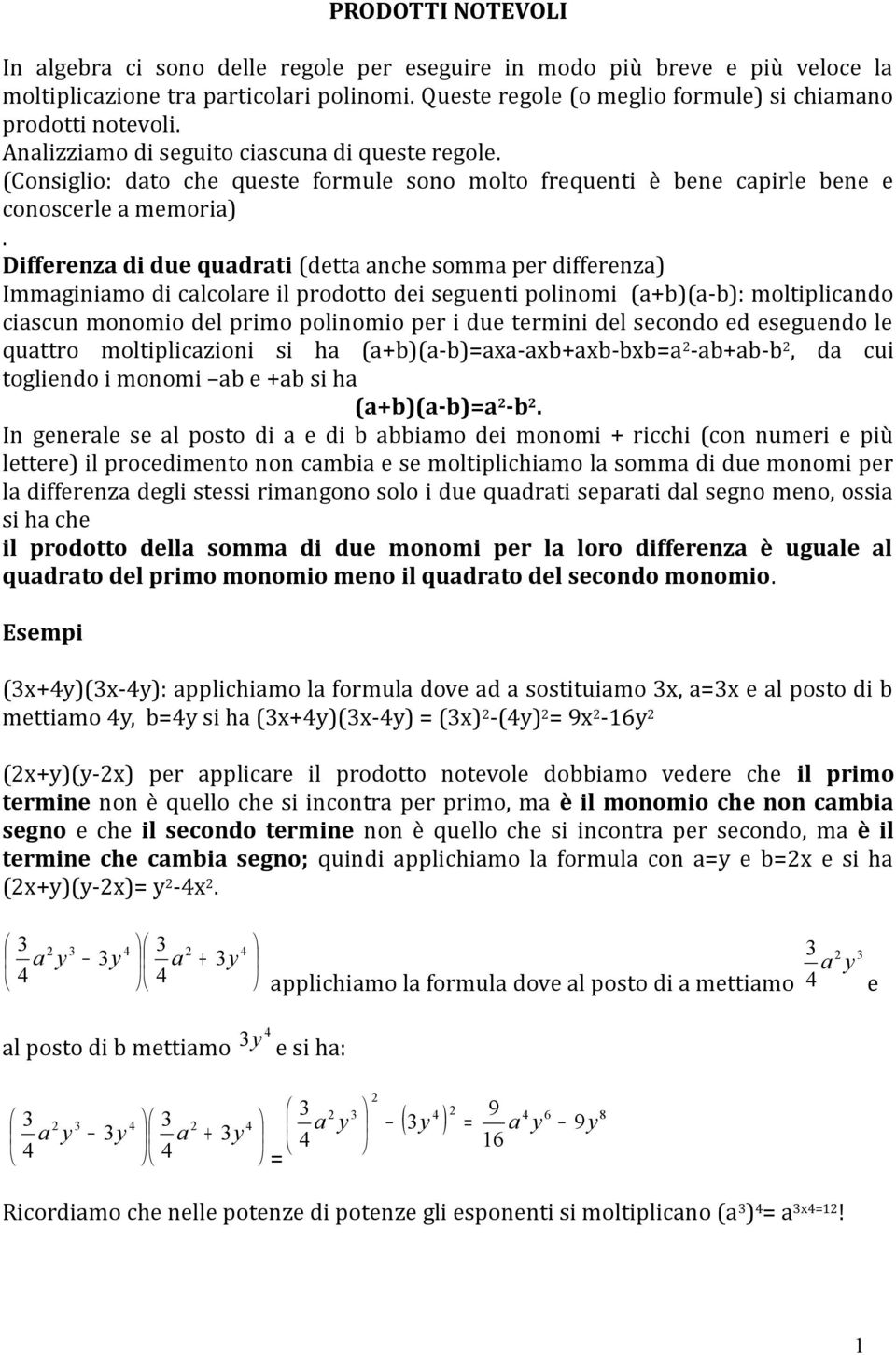 Differenz di due qudrti (dett nche somm per differenz Immginimo di clcolre il prodotto dei seguenti polinomi ((-: moltiplicndo ciscun monomio del primo polinomio per i due termini del secondo ed