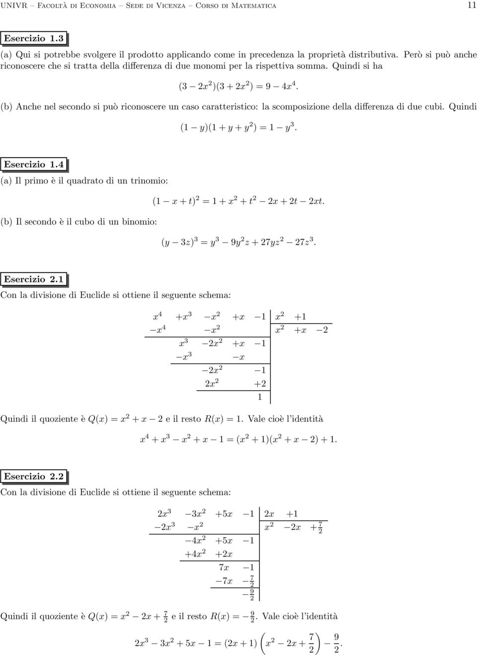 (b) Anche nel secondo si può riconoscere un caso caratteristico: la scomposizione della differenza di due cubi. Quindi (1 y)(1 + y + y 2 ) = 1 y 3. Esercizio 1.