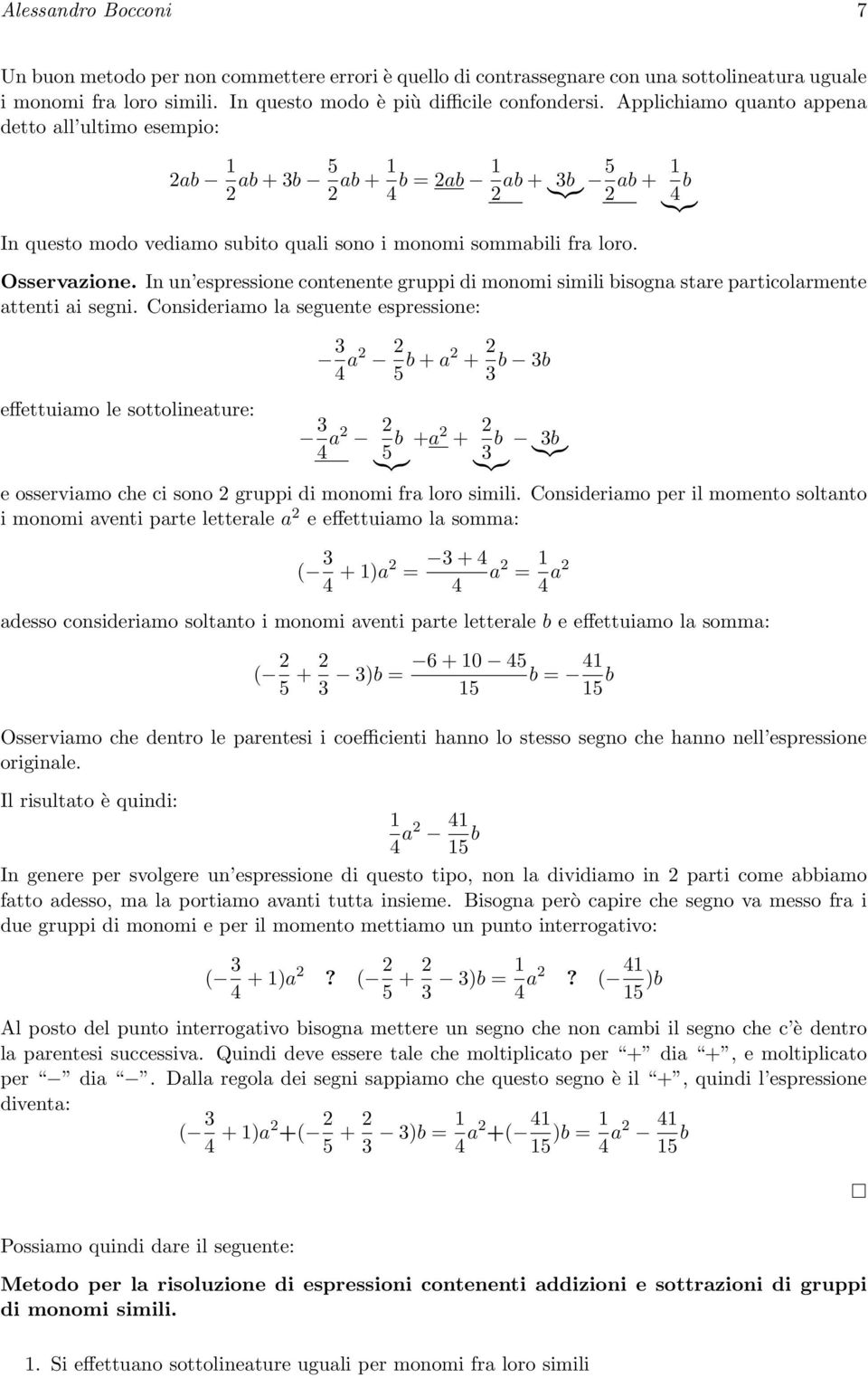 Osservazione. In un espressione contenente gruppi di monomi simili bisogna stare particolarmente attenti ai segni.