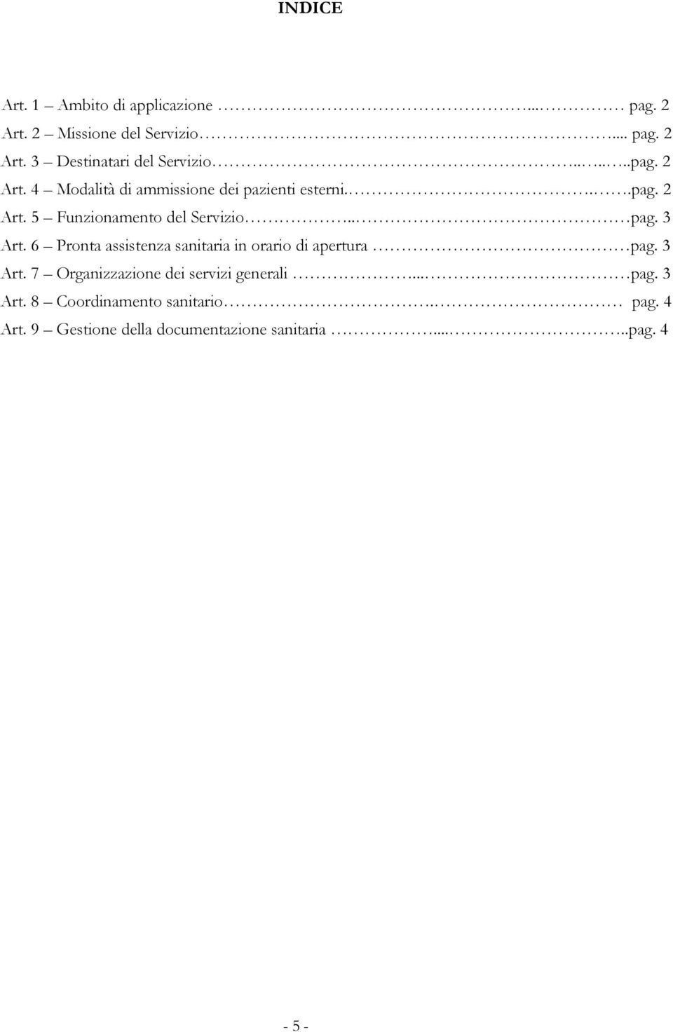 3 Art. 6 Pronta assistenza sanitaria in orario di apertura pag. 3 Art. 7 Organizzazione dei servizi generali.