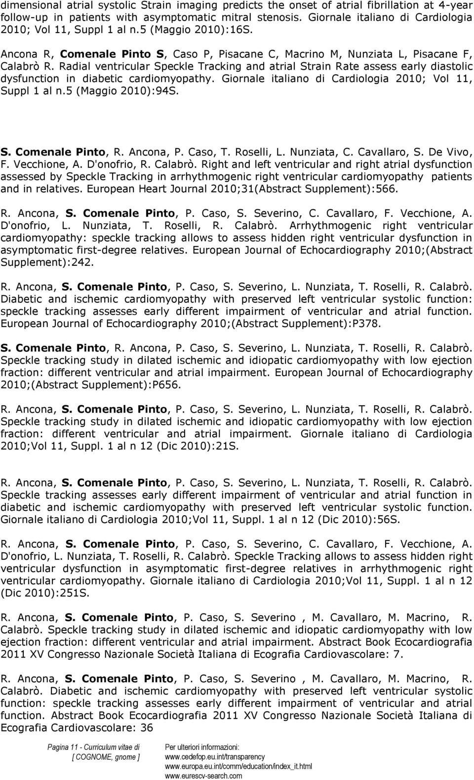 Radial ventricular Speckle Tracking and atrial Strain Rate assess early diastolic dysfunction in diabetic cardiomyopathy. Giornale italiano di Cardiologia 2010; Vol 11, Suppl 1 al n.