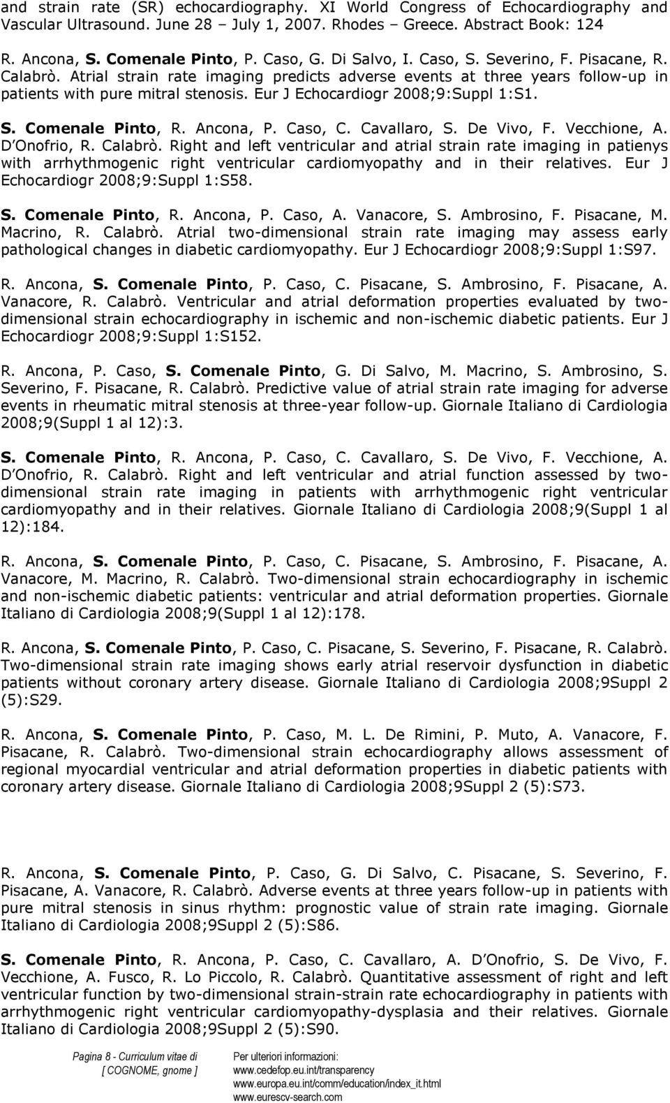 Eur J Echocardiogr 2008;9:Suppl 1:S1. S. Comenale Pinto, R. Ancona, P. Caso, C. Cavallaro, S. De Vivo, F. Vecchione, A. D Onofrio, R. Calabrò.