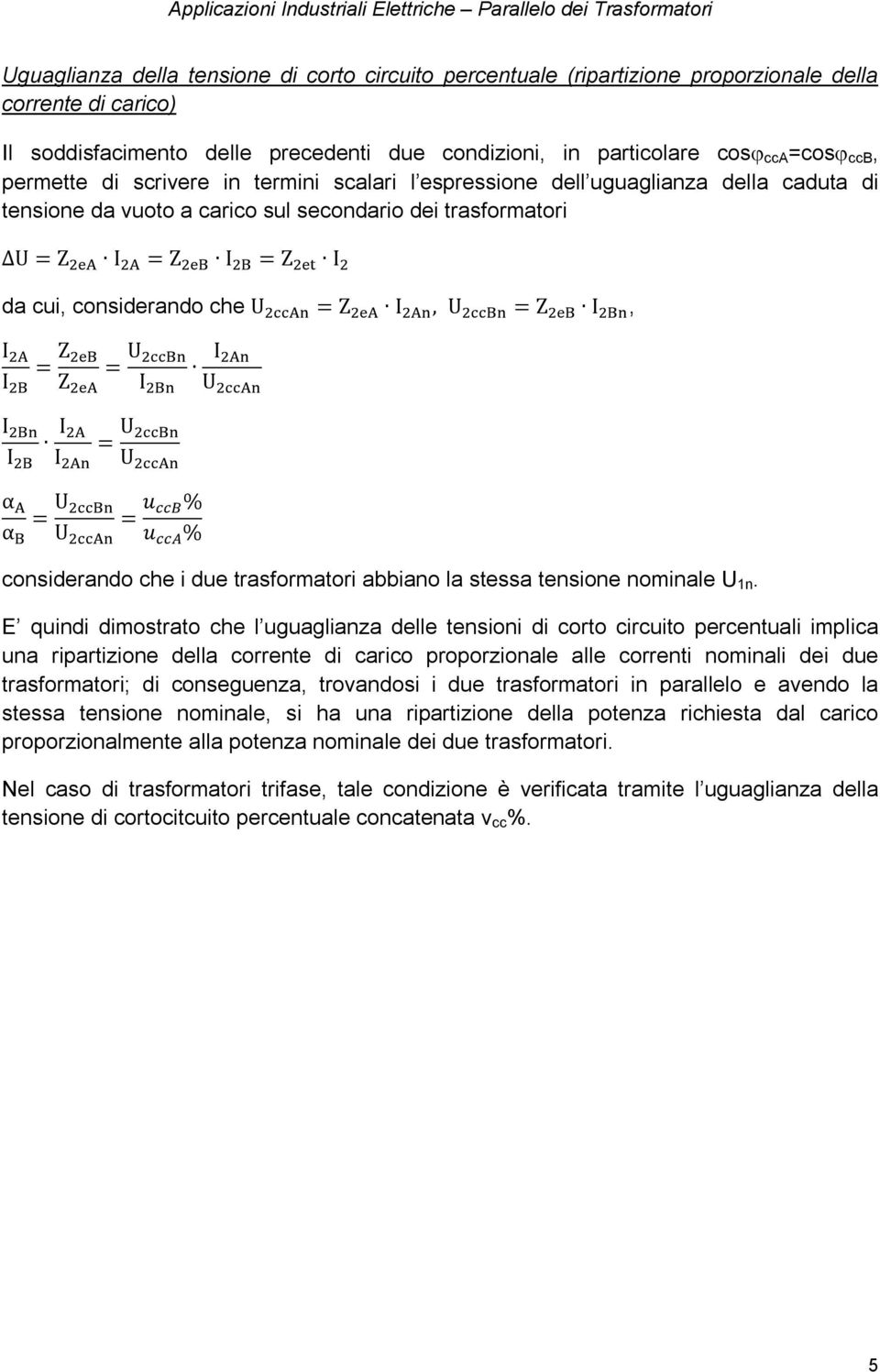 I, U = Z I, I = Z = U I Z I I I I I = U U α = U = u % α U u % I U considerando che i due trasformatori abbiano la stessa tensione nominale U 1n.