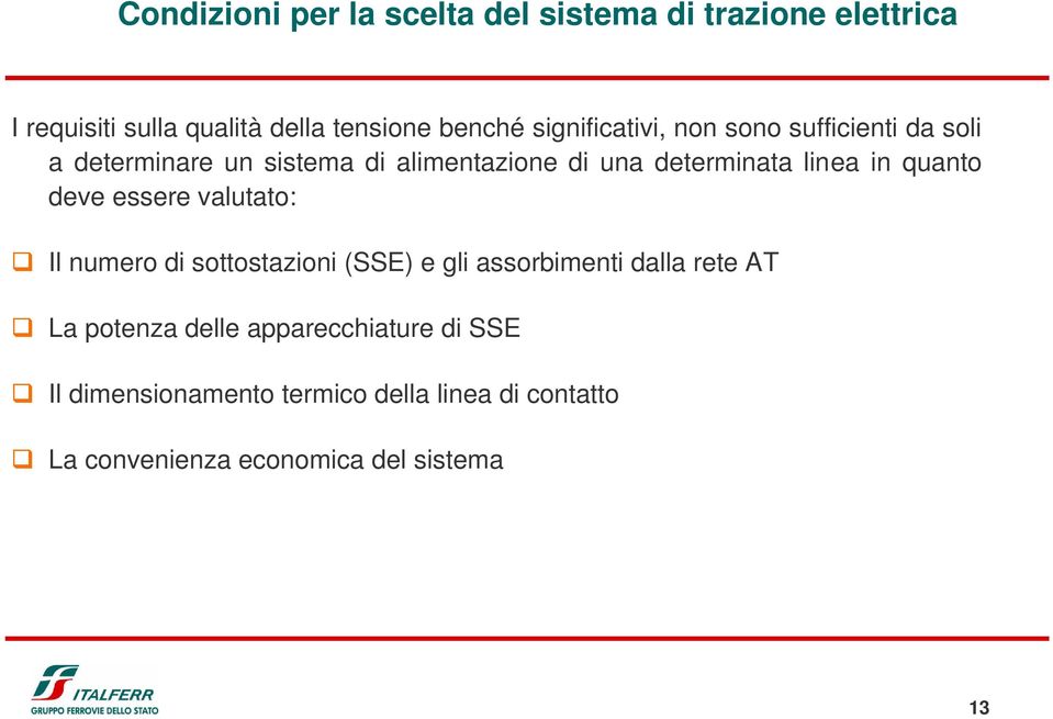 in quanto deve essere valutato: Il numero di sottostazioni (SSE) e gli assorbimenti dalla rete AT La potenza