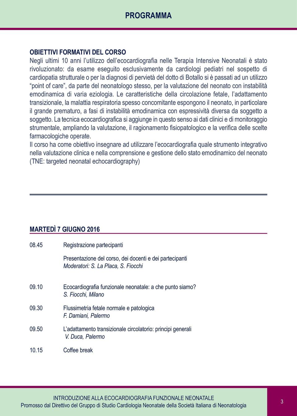 neonato con instabilità emodinamica di varia eziologia.