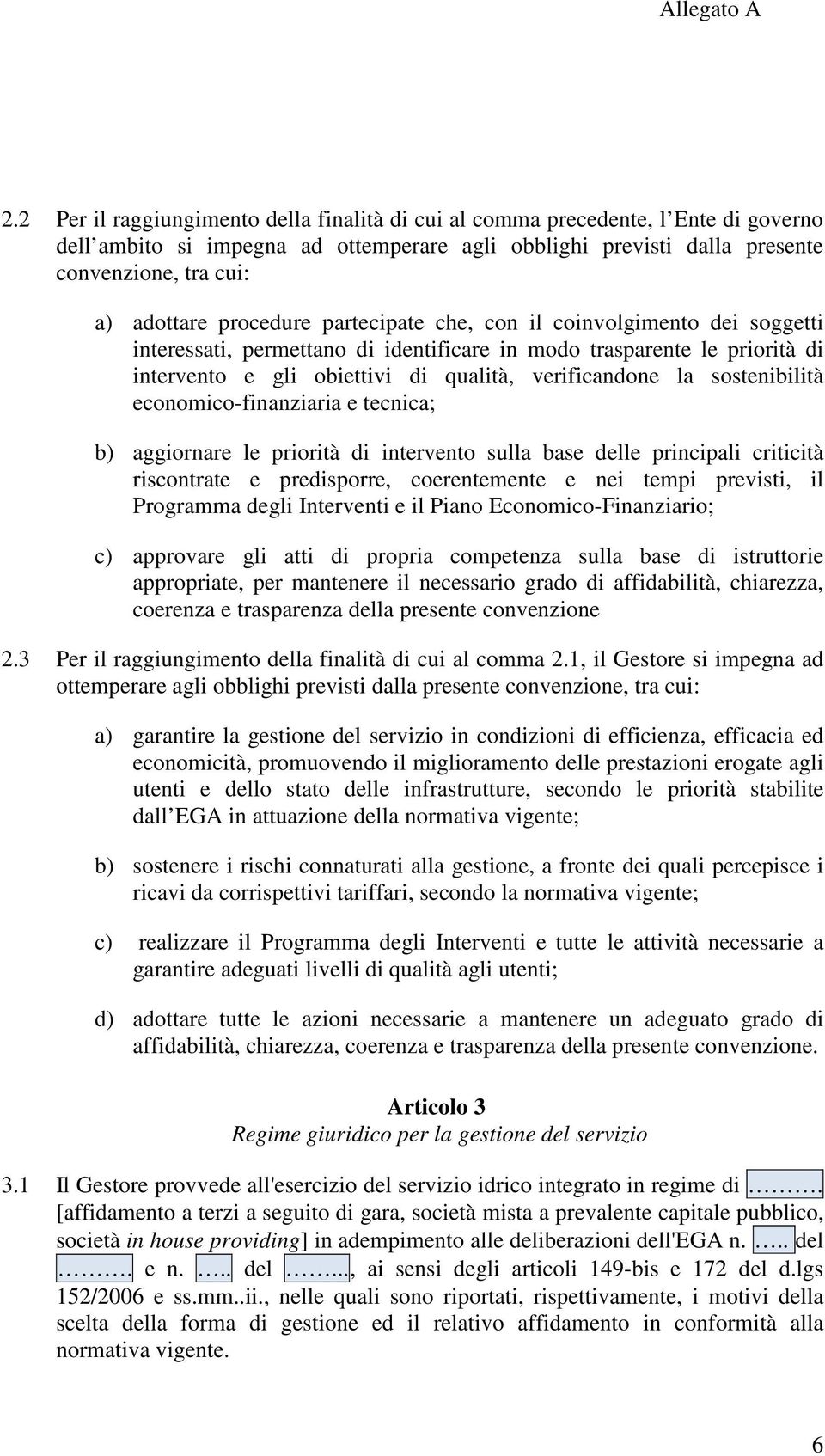 sostenibilità economico-finanziaria e tecnica; b) aggiornare le priorità di intervento sulla base delle principali criticità riscontrate e predisporre, coerentemente e nei tempi previsti, il