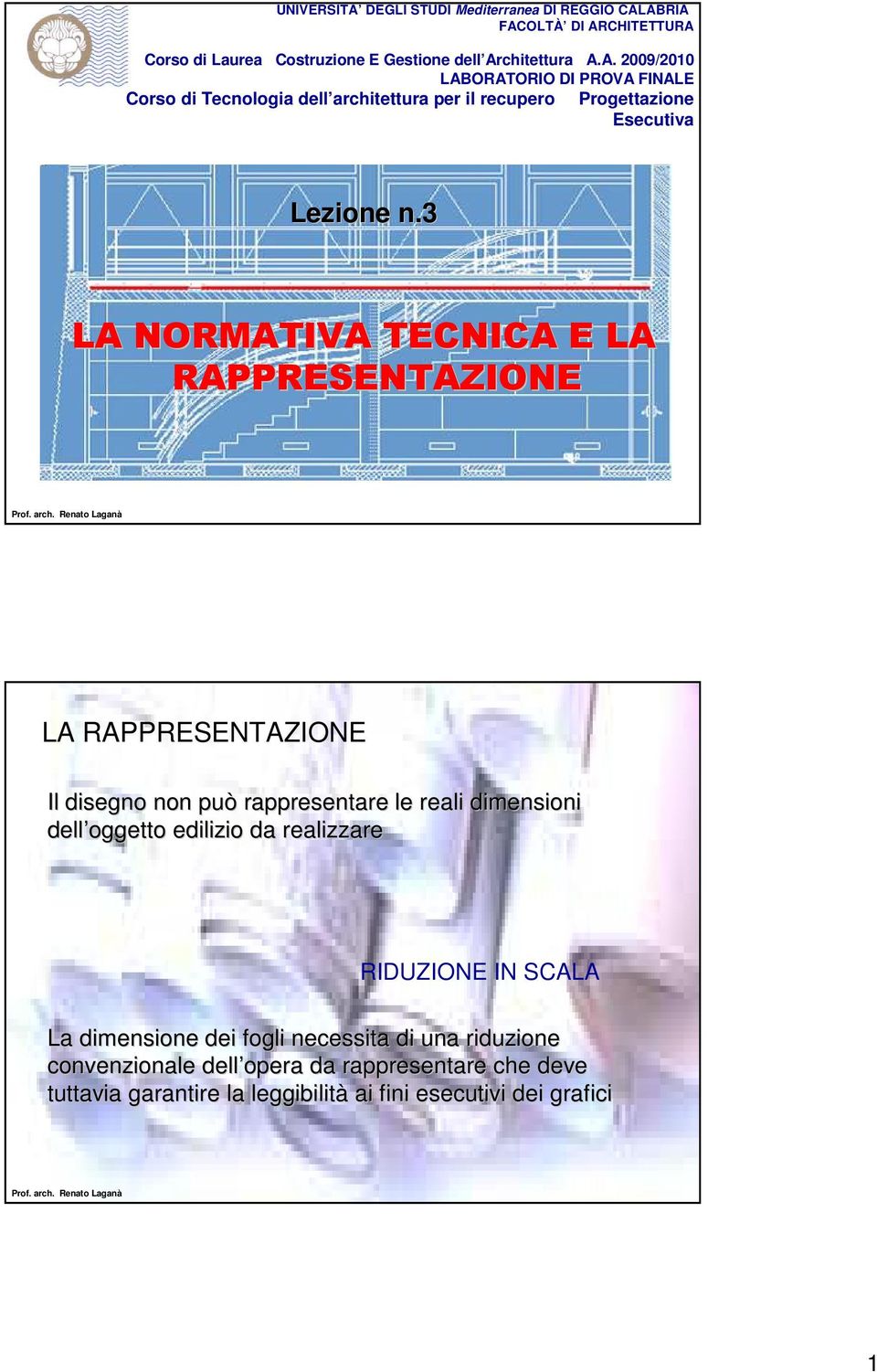 realizzare RIDUZIONE IN SCALA La dimensione dei fogli necessita di una riduzione convenzionale dell opera da rappresentare che deve tuttavia garantire