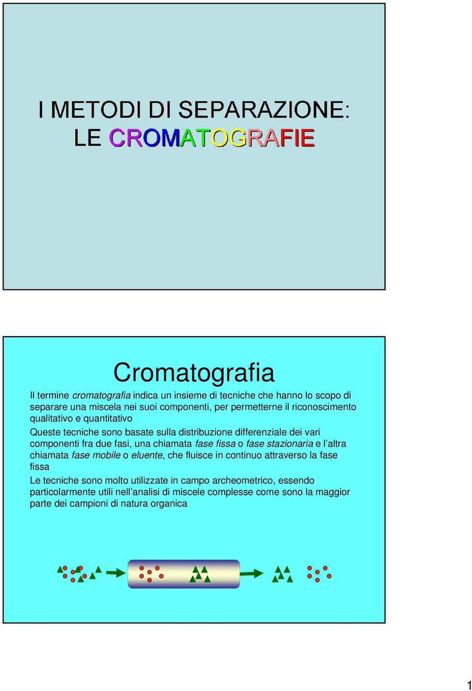 fase fissa o fase stazionaria e l altra chiamata fase mobile o eluente, che fluisce in continuo attraverso la fase fissa Le tecniche sono molto