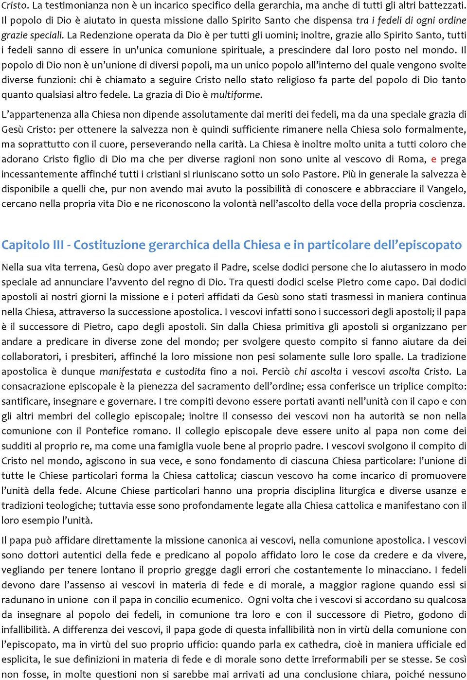 La Redenzione operata da Dio è per tutti gli uomini; inoltre, grazie allo Spirito Santo, tutti i fedeli sanno di essere in un'unica comunione spirituale, a prescindere dal loro posto nel mondo.