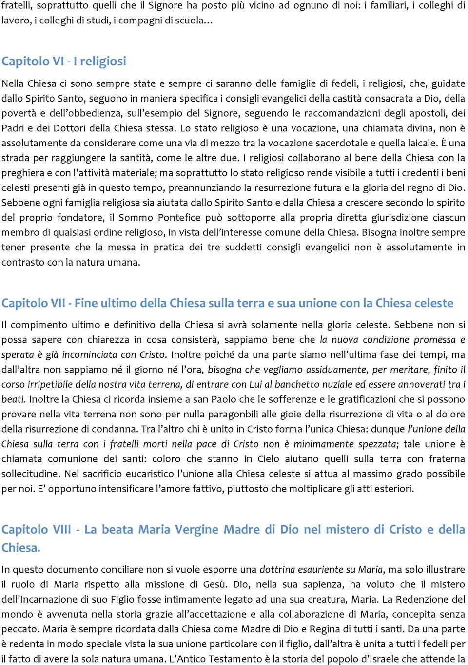 della povertà e dell obbedienza, sull esempio del Signore, seguendo le raccomandazioni degli apostoli, dei Padri e dei Dottori della Chiesa stessa.