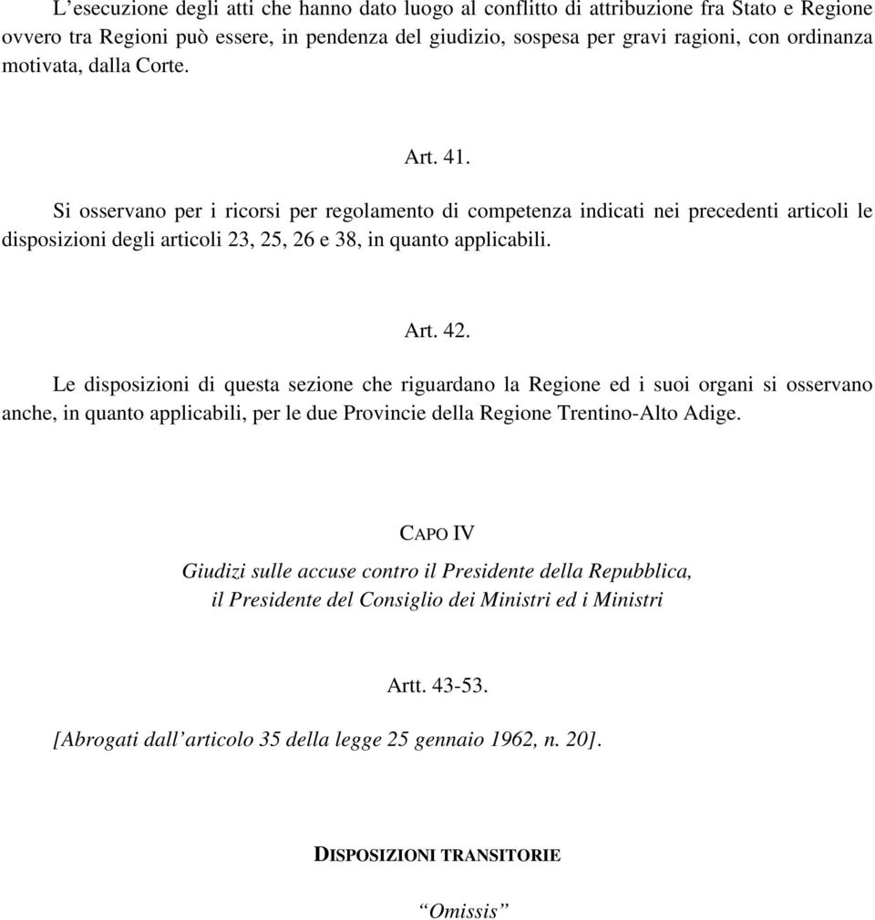 Le disposizioni di questa sezione che riguardano la Regione ed i suoi organi si osservano anche, in quanto applicabili, per le due Provincie della Regione Trentino-Alto Adige.