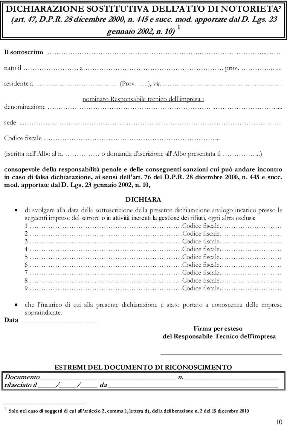 .) consapevole della responsabilità penale e delle conseguenti sanzioni cui può andare incontro in caso di falsa dichiarazione, ai sensi dell'art. 76 del D.P.R. 28 dicembre 2000, n. 445 e succ. mod.