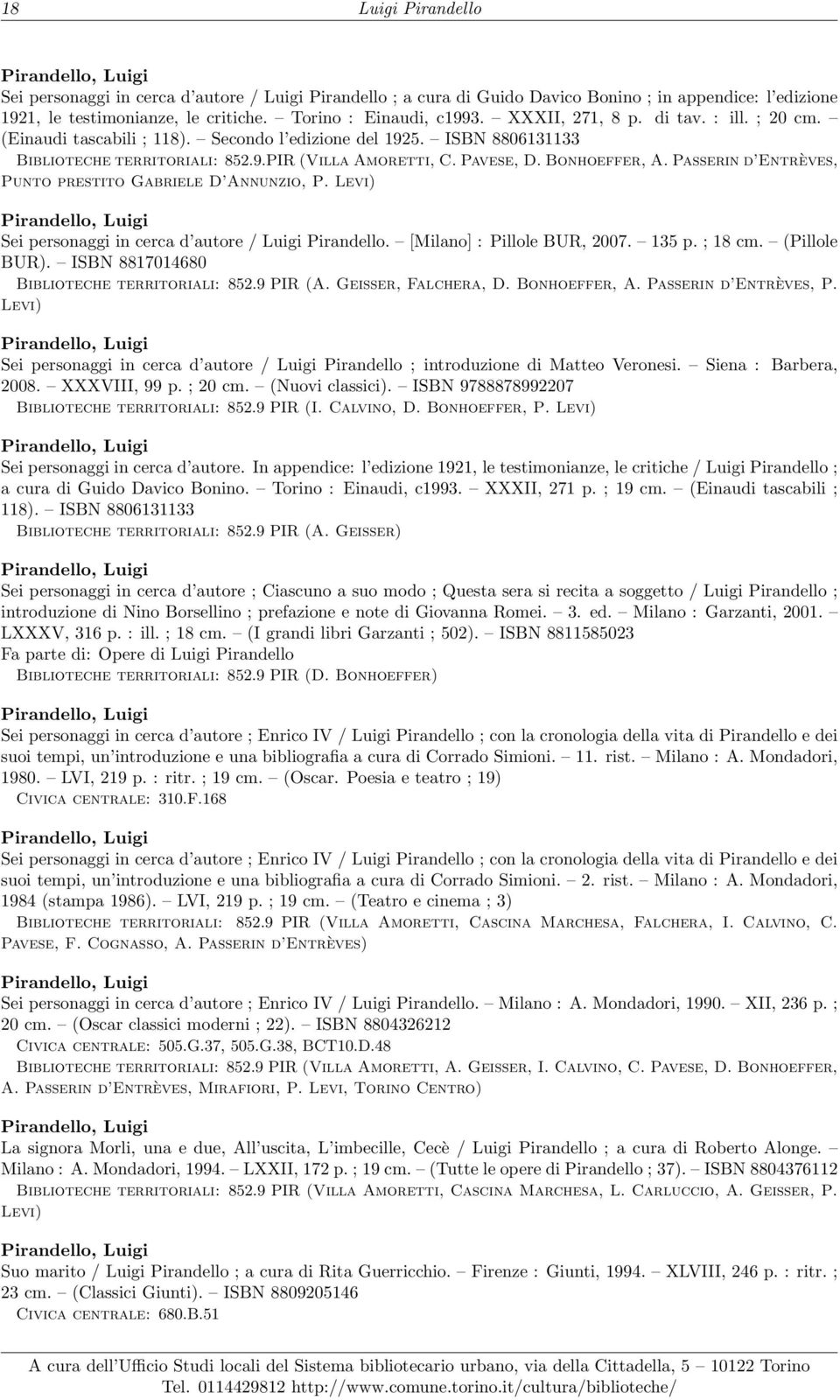 Passerin d Entrèves, Punto prestito Gabriele D Annunzio, P. Levi) Sei personaggi in cerca d autore / Luigi Pirandello. [Milano] : Pillole BUR, 2007. 135 p. ; 18 cm. (Pillole BUR).