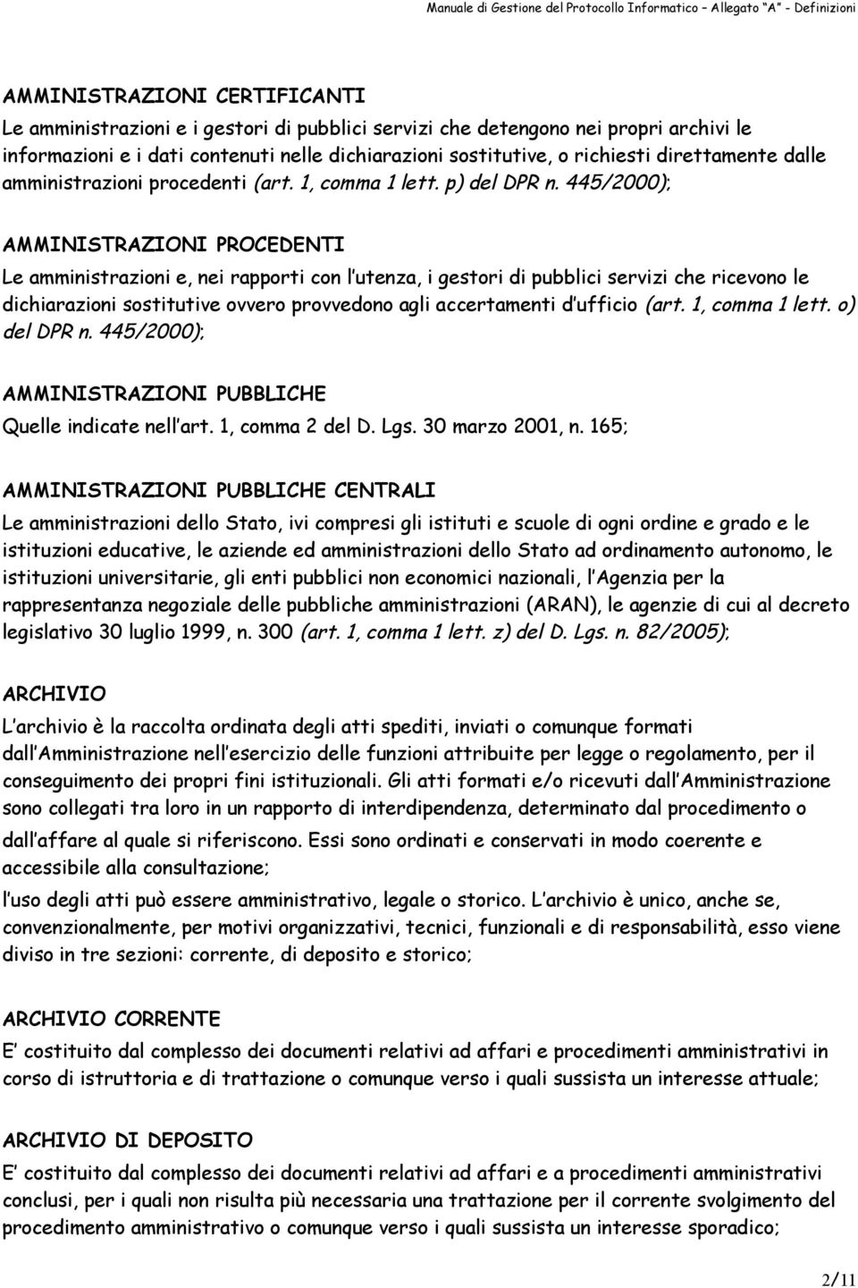 445/2000); AMMINISTRAZIONI PROCEDENTI Le amministrazioni e, nei rapporti con l utenza, i gestori di pubblici servizi che ricevono le dichiarazioni sostitutive ovvero provvedono agli accertamenti d