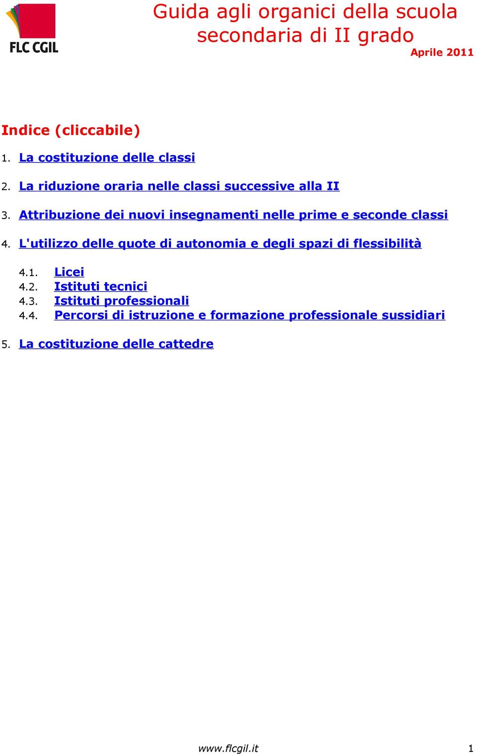 Attribuzione dei nuovi insegnamenti nelle prime e seconde classi 4.