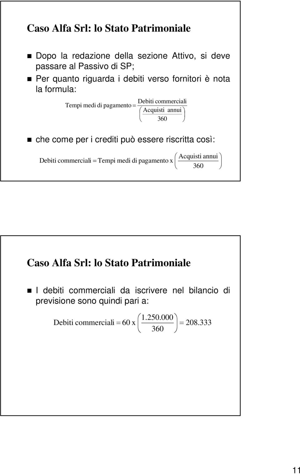 commerciali = Tempi Debiti = Acquisti commerciali annui 360 medi di pagamento x Acquisti annui 360 Caso Alfa Srl: lo Stato