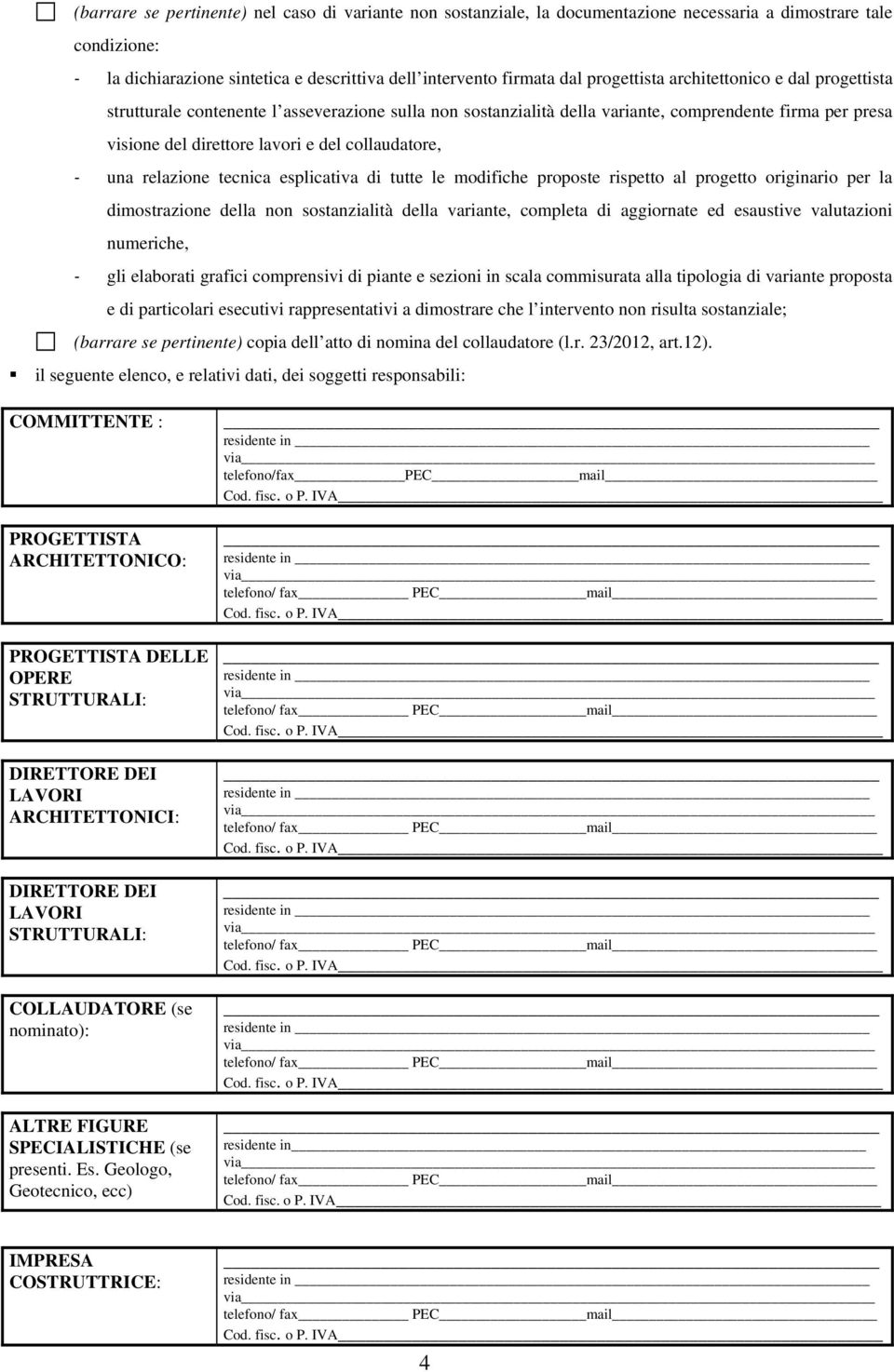 collaudatore, una relazione tecnica esplicativa di tutte le modifiche proposte rispetto al progetto originario per la dimostrazione della non sostanzialità della variante, completa di aggiornate ed