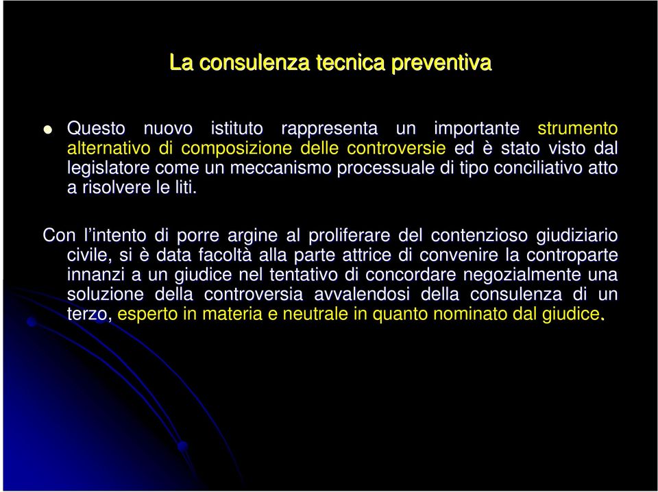 Con l intento l di porre argine al proliferare del contenzioso giudiziario io civile, si è data facoltà alla parte attrice di convenire la