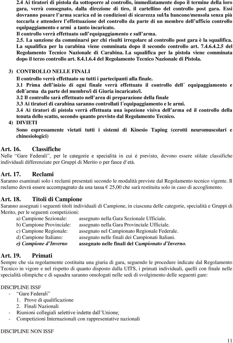 equipaggiamento e armi a tanto incaricato. Il controllo verrà effettuato sull equipaggiamento e sull arma. 2.5.