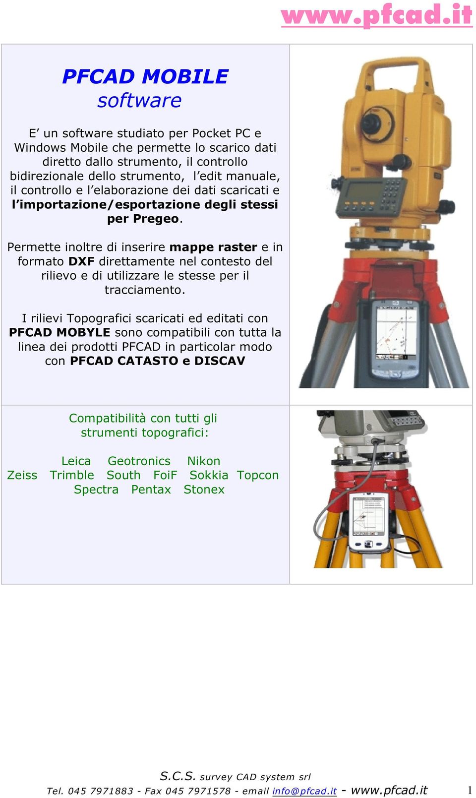 Permette inoltre di inserire mappe raster e in formato DXF direttamente nel contesto del rilievo e di utilizzare le stesse per il tracciamento.