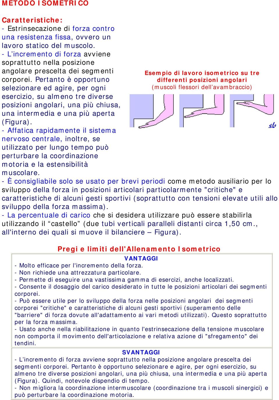 Pertanto è opportuno selezionare ed agire, per ogni esercizio, su almeno tre diverse posizioni angolari, una più chiusa, una intermedia e una più aperta (Figura).