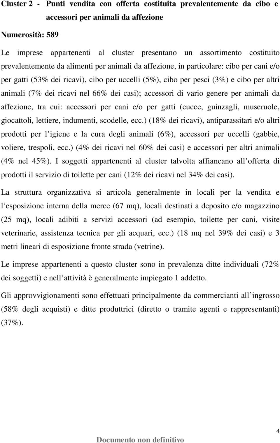 tra cui: accessori per cani e/o per gatti (cucce, guinzagli, museruole, giocattoli, lettiere, indumenti, scodelle, ecc.