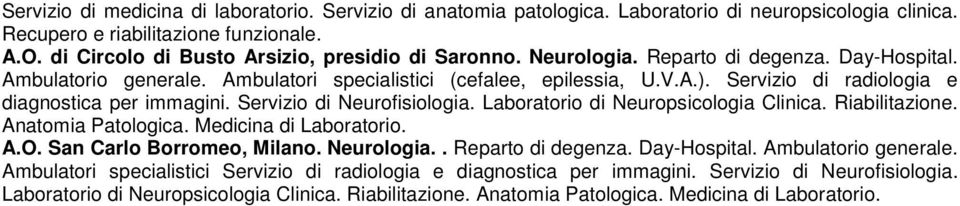 Servizio di radiologia e diagnostica per immagini. Servizio di Neurofisiologia. Laboratorio di Neuropsicologia Clinica. Riabilitazione. Anatomia Patologica. Medicina di Laboratorio. A.O.