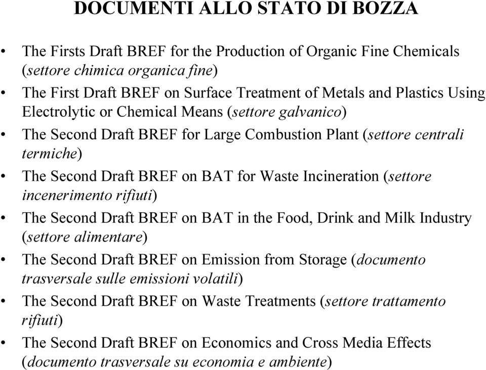 Incineration (settore incenerimento rifiuti) The Second Draft BREF on BAT in the Food, Drink and Milk Industry (settore alimentare) The Second Draft BREF on Emission from Storage (documento