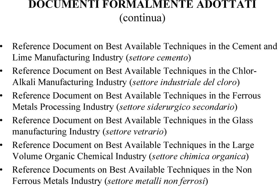 Industry (settore siderurgico secondario) Reference Document on Best Available Techniques in the Glass manufacturing Industry (settore vetrario) Reference Document on Best Available